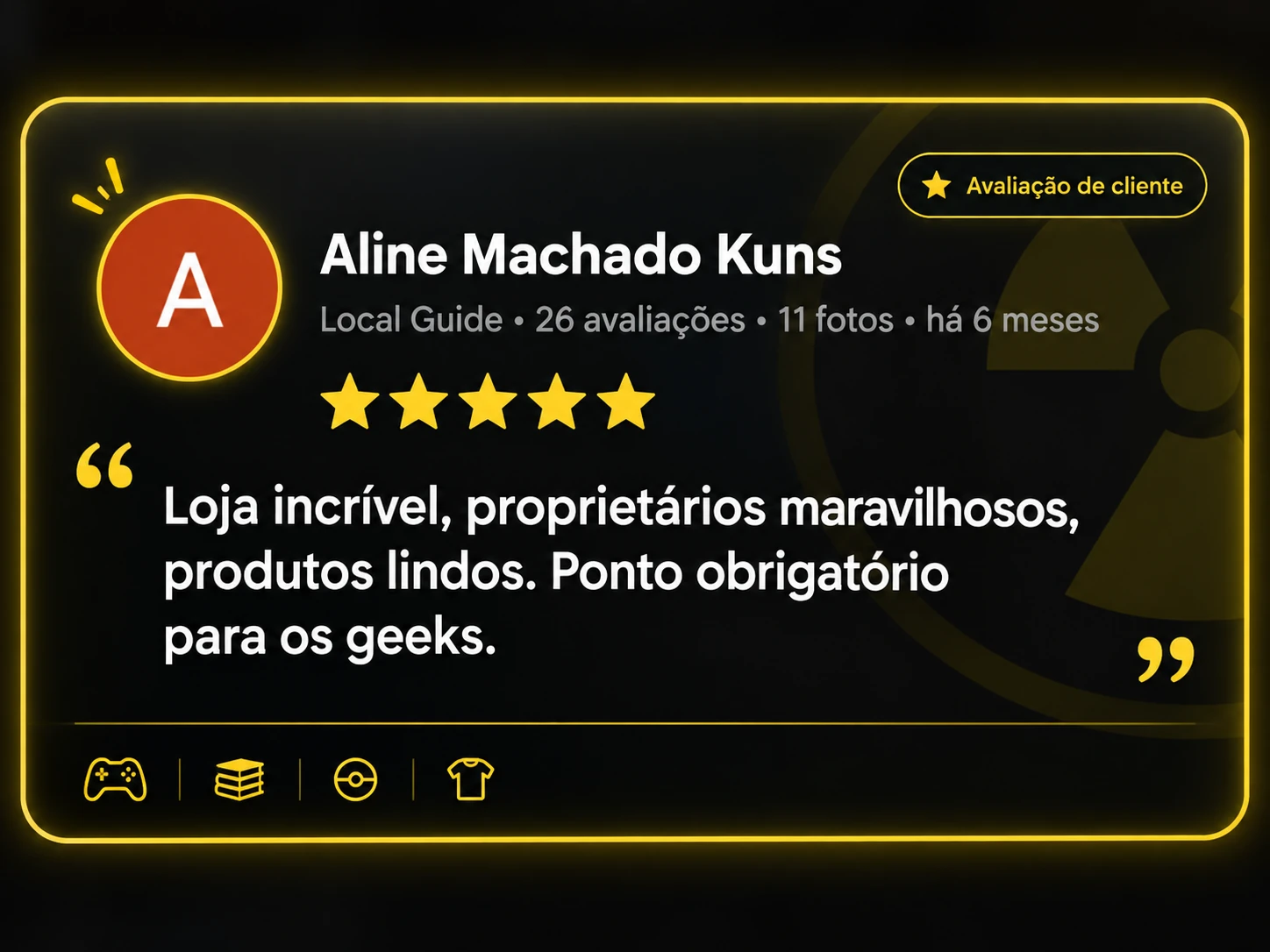 Aline Machado Kuns. 5 estrelas. Loja incrível, proprietários maravilhosos, produtos lindos. Ponto obrigatório para os geeks.